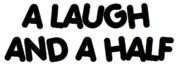 A Laugh And A Half A Laugh And A Half