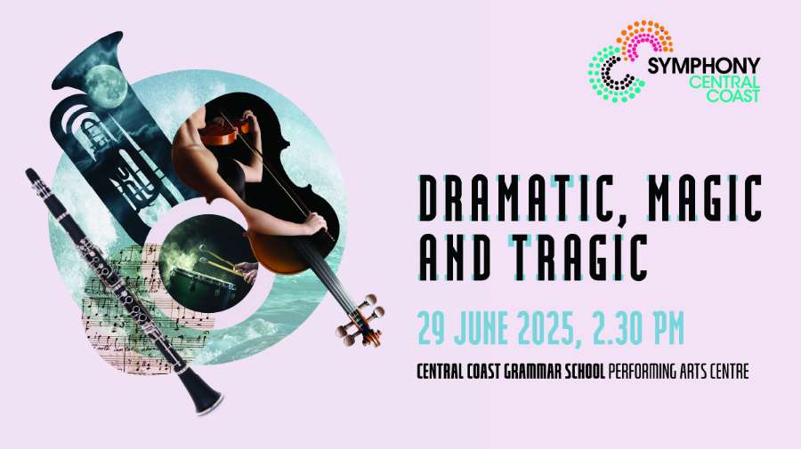 Symphony Central Coast - Dramatic, Magic and Tragic